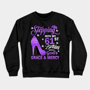 Stepping Into My 61st Birthday With God's Grace & Mercy Bday Crewneck Sweatshirt